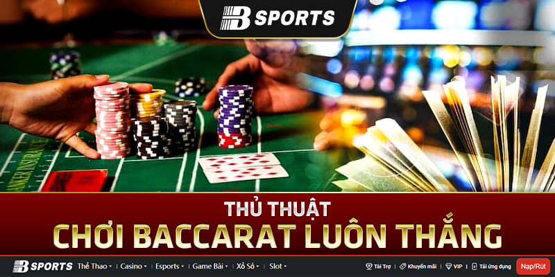 Cách chơi baccarat đúng luật Cách chơi baccarat đúng luật